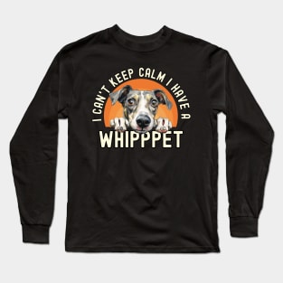 I Can't Keep Calm I Have A Whippet Long Sleeve T-Shirt